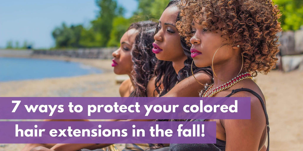 7 Ways to Protect your Colored Hair Extensions in the Fall!