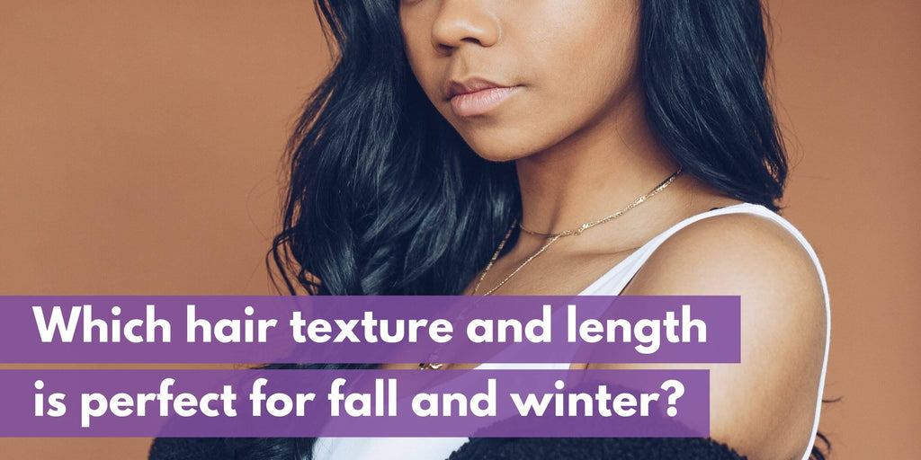 Which Hair Texture and Length is Perfect for Fall and Winter?